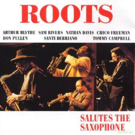 Roots (A. Blythe, N. Davis, C. Freeman, S. Rivers, D. Pullen, S. Debriano, T. Campbell): Salutes To Saxophone [CD]