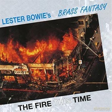 Bowie, Lester Brass Fantasy (E.J. Allen, G. Brazel, T. Barrero, V. Chancey, F. Lacy, L. Bonilla, B. Stewart, V. Johnson, D. Moye): The Fire This Time [CD]