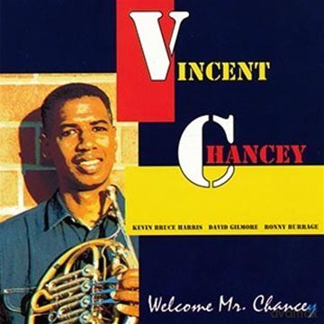 Chancey, Vincent (K.B. Harris, D. Gilmore, R. Burrage): Welcome Mr. Chancey [CD]