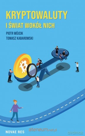 Kryptowaluty i świat wokół nich - Tomasz Kabarowski [KSIĄŻKA]