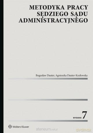 Metodyka pracy sędziego sądu administracyjnego w.7 - Bogusław Dauter, Agnieszka Dauter-Kozłowska [KSIĄŻKA]