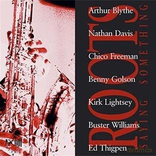 Roots (A. Blythe, N. Davis, C. Freeman, B. Golson, K. Lightsey, B. Williams, E. Thigpen): Saying Something [CD]