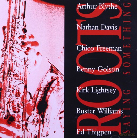 Roots (A. Blythe, N. Davis, C. Freeman, B. Golson, K. Lightsey, B. Williams, E. Thigpen): Saying Something [CD]