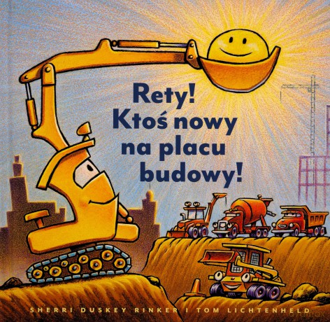 Rety! Ktoś nowy na placu budowy! - Sherri Duskey Rinker, Tom Lichtenheld [KSIĄŻKA]