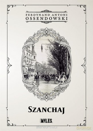 Szanchaj - Ferdynand Antoni Ossendowski [KSIĄŻKA]