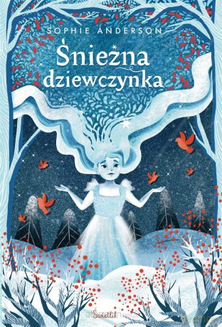 Śnieżna dziewczynka - Sophie Anderson, Aleksander Sądecki [KSIĄŻKA]