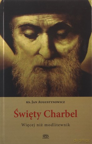 Święty Charbel. Więcej niż modlitewnik - Jan Augustynowicz [KSIĄŻKA]