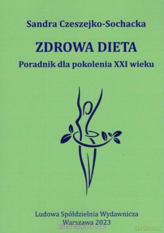 Zdrowa dieta Poradnik dla pokolenia XXI wieku - Sandra Czeszejko-Sochacka [KSIĄŻKA]