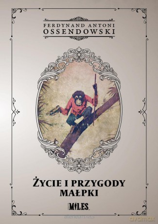 Życie i przygody małpki - Ferdynand Antoni Ossendowski [KSIĄŻKA]