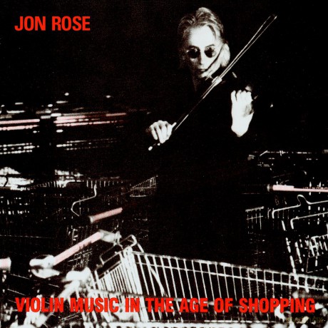 Rose, Jon (Shelley Hirsch, Chris Cutler, Otomo Yoshihide, Irene Schweizer): Violin [CD]