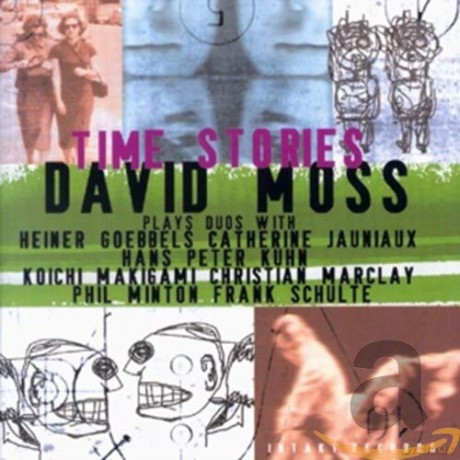 Moss, David Plays Duos With H. Goebbels, C. Jauniaux, H.P. Kuhn, K. Makigami, C. Marclay, P. Milton, F. Schulte: Time Stories [CD]