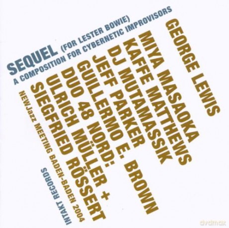 George Lewis (M. Masaoka, J. Parker, K. Matthews, DJ Mutamassik, J. Parker, G.E. Brown, Duo 48nord: U. Müller, S. Rössert): Sequel (For Lester Bowie) / A Composition for Cyubernetic Improvisors [CD]