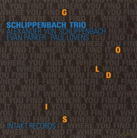 von Schlippenbach, Alexander Trio (E. Parker, P. Lovens): Gold Is Where You Find It [CD]