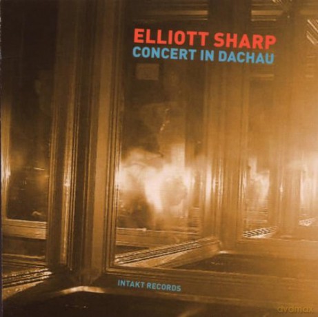 Sharp, Elliott: Concert in Dachau [CD]