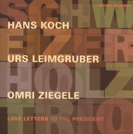 Schweizer Holz Trio (H. Koch, U. Leimgruber, O. Ziegele): Love Letters To The President [CD]