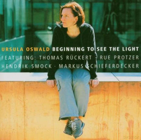 Oswald, Ursula (T. Rückert, R. Protzer, H. Smock, M. Schieferdecker): Beginning to See the Light [CD]