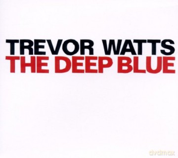 Watts, Trevor (saxophones, percussion, piano, synthesiser): The Deep Blue [CD]