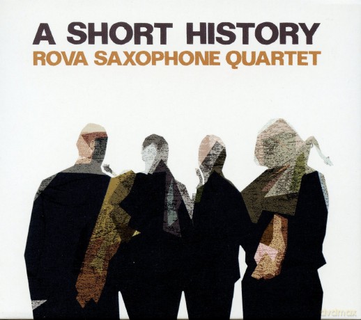Rova Saxophone Quartet (B. Ackley, S. Adams, L. Ochs, J. Raskin): A Short History [CD]