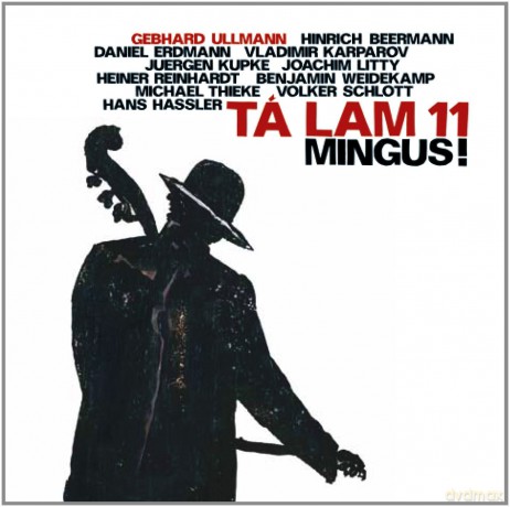Ta Lam 11 (G. Ullmann, H. Beermann, D. Erdmann, V. Karparov, J. Kuke, J. Litty, H. Reinhardt, B. Weidekamp, M. Thieke, V. Schlott, H. Hassler): Mingus! [CD]