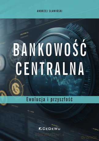 Bankowość centralna. Ewolucja i przyszłość - Andrzej Sławiński [KSIĄŻKA]