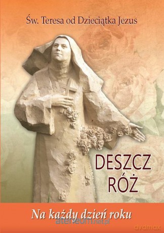 Deszcz róż. Na każdy dzień roku - Św. Teresa od Dzieciątka Jezus [KSIĄŻKA]