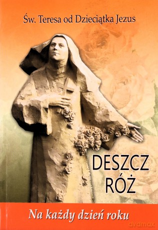 Deszcz róż. Na każdy dzień roku - Św. Teresa od Dzieciątka Jezus [KSIĄŻKA]