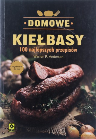 Domowe Kiełbasy. 100 Najlepszych Przepisów - Warren R. Anderson [KSIĄŻKA]