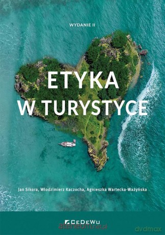 Etyka w turystyce - Jan Sikora, Włodzimierz Kaczocha, Agnieszka Wartecka-Ważyńska [KSIĄŻKA]