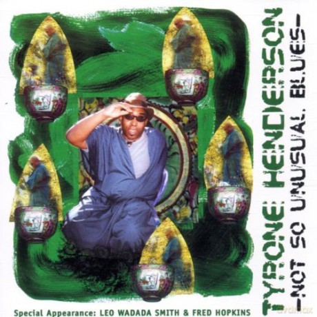 Tyrone Henderson (D. Bindman, W.L. Smith, F. Hopkins, M. Sarin, M. Sewell, J. Fonda, R. Martigan): Not So Unusual Blues [CD]