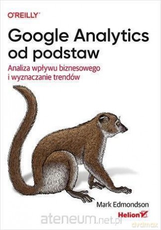 Google Analytics od podstaw - Mark Edmondson [KSIĄŻKA]
