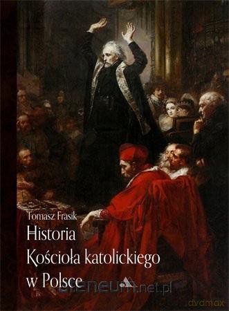 Historia Kościoła katolickiego w Polsce - Tomasz Frasik [KSIĄŻKA]