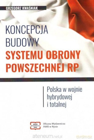 Koncepcja budowy systemu obrony powszechnej RP - Grzegorz Kwaśniak [KSIĄŻKA]