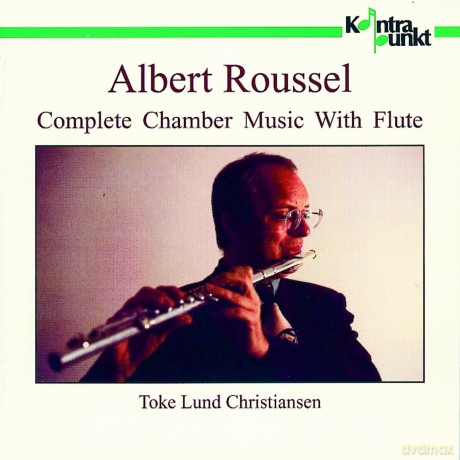 Roussel, Albert: Complete Chamber Music with Flute: Tode Lund Christiansen - flute [2CD]