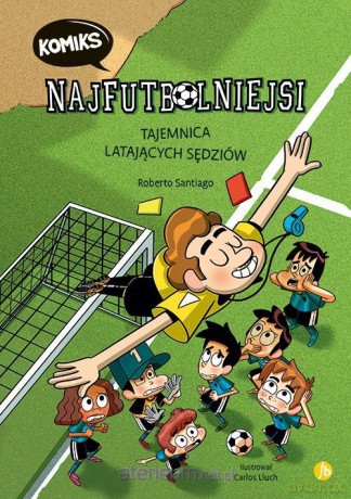 Najfutbolniejsi (Tom 1) Tajemnica latających sędziów - Roberto Santiago [KOMIKS]