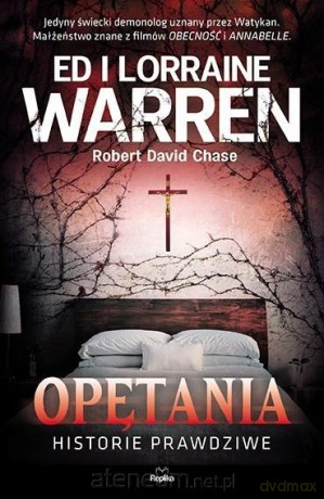 Opętania. Historie prawdziwe - Ed i Lorraine Warren, Robert David Chase [KSIĄŻKA]