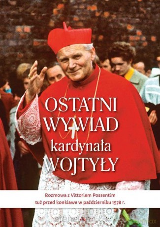 Ostatni wywiad kardynała Wojtyły - kard. Karol Wojtyła, Vittorio Possenti [KSIĄŻKA]