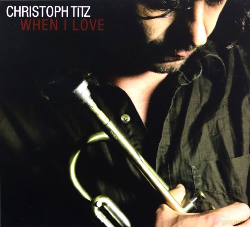 Titz, Christoph (P. Niessen, C. von Kaphengst, M. Lehan, A,. Mussawisade, G. Körner): When I Love [CD]