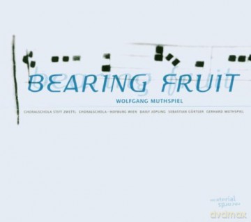 Muthspiel, Wolfgang (D. Jopling, S. Gurtler, G. Muthspiel, Choralschola Stift Zwettl, Choralschola Hofburg Wien: Bearing Fruit [CD]