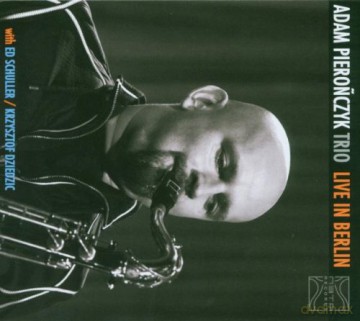 Pierończyk, Adam Trio (E. Schuller, K. Dziedzic): Live in Berlin [CD]
