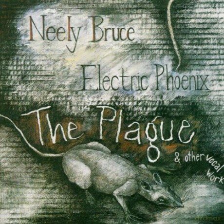 Bruce, Neely: Neely Bruce: The Plague - Eight Ghosts - The Dream of the Other Dreamers ­ music for voices and electronics performed by Electric Phoenix, with John Marshall (drums) and Ray Russell (guitar) [CD]