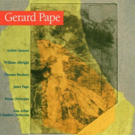 Pape, Gerard: Vortex, Tombeau, Sorrow of The Moon, Cerberus, Catachresis, 3 Faces of Death: Arditti Quartet, William Albright, Thomas Buckner, Janet Pape, Prism Orchestra, Ann Arbor Chamber Orchestra [CD]