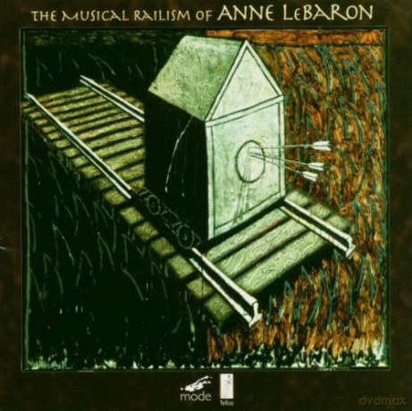 LeBaron, Anne: The Musical Railism of: A. LeBaron, New Music Consort, The Theater Chamber Players of Kennedy Center [CD]