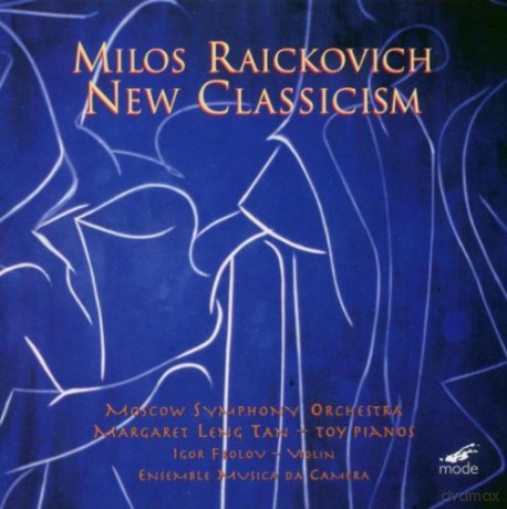 Raickovich, Milos: New Clasicism: I. Frolov - viol, M.L. Tan - 2 toy pianos, Ensemble Musica da Camera, Moscow Symphony Orchestra, M. Raickovich - cond. [CD]