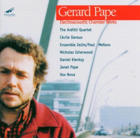Pape, Gerard: Electroacoustic Chamber Works: Arditti Quartet, C. Daroux, Ensemble 2e2m, P. Mefano - cond., N. Isherwood, D. Kientzy, J. Pape, Vox Nova [CD]