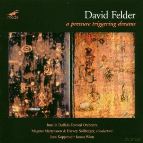 Felder, David: A Pressure Triggering Dreams (world premiere recording): June in Buffalo Festival Orchestra, M. Mortensen - cond, H. Sollberger - cond, J. Kopperud - clarinet, J. Winn - piano, D. Felder - electronics [CD]