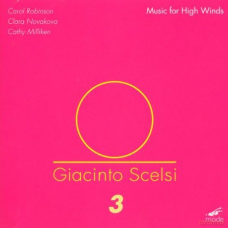 Scelsi, Giacinto vol. 3: Music for High Winds: Carol Robinson - cl, Clara Novakova - fl, piccolo, Cathy Milliken - oboe [CD]