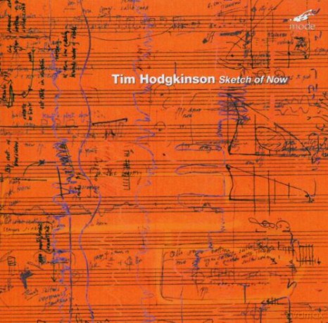 Hodgkinson, Tim: Sketch of Now: Tim Hodgkinson with The Hyperion Ensemble [CD]