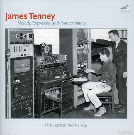 Tenney, James: Melody, Ergodicity and Indeterminacy: The Barton Workshop [CD]