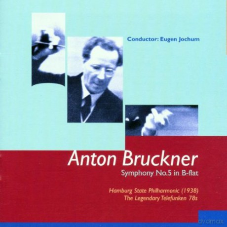 Bruckner: Symphony No. 5: Jochum, Eugen - conductor, Hamburg State Philharmonic, 1938 Telefunken 78s [CD]
