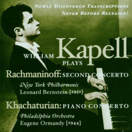 Rachmaninoff: Concerto No.2, Khachaturian: Piano Concerto n D-flat: Kappell, William - piano, NY Phil. Bernstein cond., Philadelphia Orch, Ormandy cond. [CD]